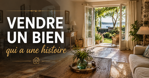 Vendre un bien qui a une histoire
